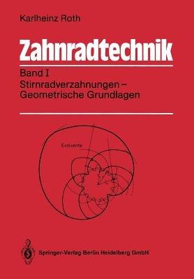 Zahnradtechnik: Band I: Stirnradverzahnungen — Geometrische Grundlagen - Karlheinz Roth - cover