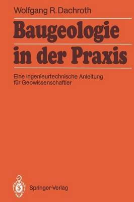 Baugeologie in der Praxis: Eine ingenieurtechnische Anleitung für Geowissenschaftler - Wolfgang R. Dachroth - cover