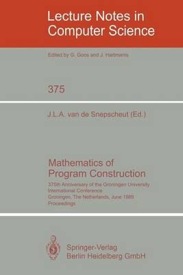 Mathematics of Program Construction: 375th Anniversary of the Groningen University. International Conference, Groningen, The Netherlands, June 26-30, 1989 Proceedings - cover