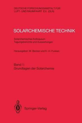 Solarchemische Technik Solarchemisches Kolloquium 12. und 13. Juni 1989 in Köln-Porz Tagungsberichte und Auswertungen: Band 1: Grundlagen der Solarchemie - cover