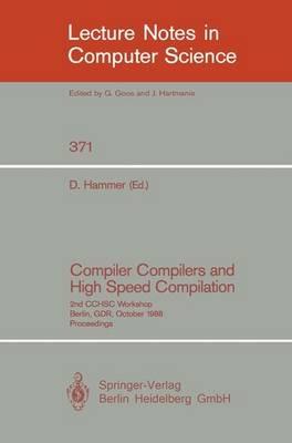 Compiler Compilers and High Speed Compilation: 2nd CCHSC Workshop, Berlin, GDR, October 10-14, 1988. Proceedings - cover