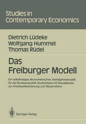 Das Freiburger Modell: Ein mittelfristiges ökonometrisches Vierteljahresmodell für die Bundesrepublik Deutschland mit Simulationen zur Arbeitszeitverkürzung und Steuerreform - Dietrich Lüdeke,Wolfgang Hummel,Thomas Rüdel - cover