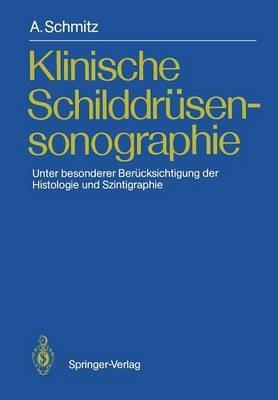 Klinische Schilddrüsensonographie: Unter besonderer Berücksichtigung der Histologie und Szintigraphie - Andreas Schmitz - cover