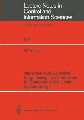 Interactive Multi-Objective Programming as a Framework for Computer-Aided Control System Design - Wai-Yin Ng - cover