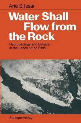 Water Shall Flow from the Rock: Hydrogeology and Climate in the Lands of the Bible - Arie S. Issar - cover