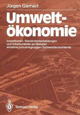 Umweltökonomie: Investitionen, Standortentscheidungen und Arbeitsmärkte am Beispiel einzelner Industriegruppen Südwestdeutschlands - Jürgen Gernert - cover