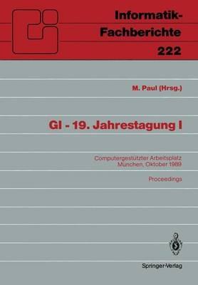 GI — 19. Jahrestagung I: Computergestützter Arbeitsplatz München, 18.–20. Oktober 1989 Proceedings - cover