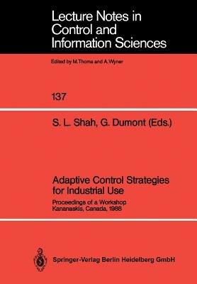 Adaptive Control Strategies for Industrial Use: Proceedings of a Workshop Kananaskis, Canada, 1988 - cover