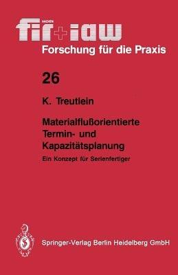 Materialflußorientierte Termin- und Kapazitätsplanung: Ein Konzept für Serienfertiger - Klaus Treutlein - cover