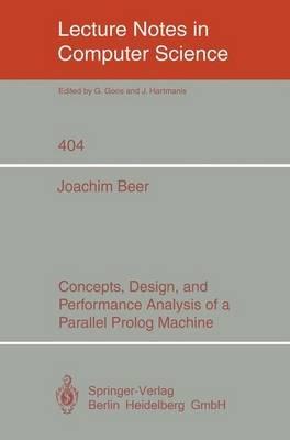 Concepts, Design, and Performance Analysis of a Parallel Prolog Machine - Joachim Beer - cover
