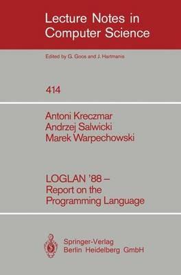 LOGLAN '88 - Report on the Programming Language - Antoni Kreczmar,Andrzej Salwicki,Marek Warpechowski - cover