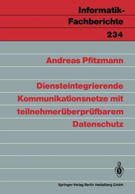Diensteintegrierende Kommunikationsnetze mit teilnehmerüberprüfbarem Datenschutz - Andreas Pfitzmann - cover