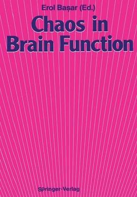 Chaos in Brain Function: Containing Original Chapters by E. Basar and T. H. Bullock and Topical Articles Reprinted from the Springer Series in Brain Dynamics - cover