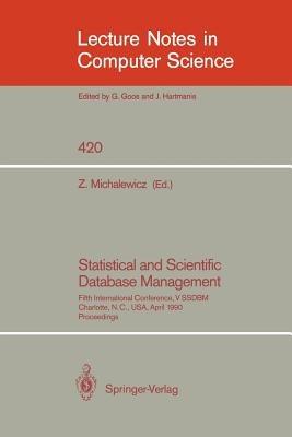 Statistical and Scientific Database Management: Fifth International Conference, V SSDBM, Charlotte, N.C., USA, April 3-5, 1990, Proceedings - cover