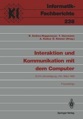 Interaktion und Kommunikation mit dem Computer: Jahrestagung der Gesellschaft für Linguistische Datenverarbeitung (GLDV). Ulm, 8.-10. März 1989 Proceedings - cover