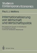 Internationalisierung von Wirtschaft und Wirtschaftspolitik: Eine Analyse der Dynamik und Gestaltbarkeit von Wirtschaft und Politik in einer sich wandelnden Weltwirtschaft