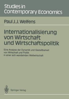 Internationalisierung von Wirtschaft und Wirtschaftspolitik: Eine Analyse der Dynamik und Gestaltbarkeit von Wirtschaft und Politik in einer sich wandelnden Weltwirtschaft - Paul J.J. Welfens - cover