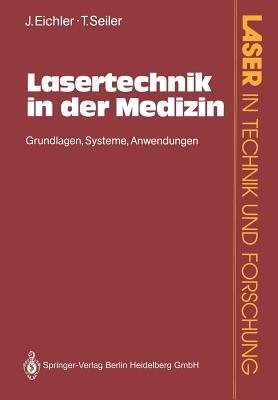 Lasertechnik in der Medizin: Grundlagen·Systeme·Anwendungen - Jürgen Eichler,Theo Seiler - cover
