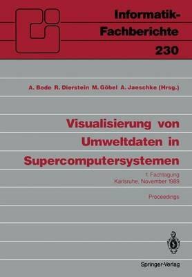 Visualisierung von Umweltdaten in Supercomputersystemen: 1. Fachtagung Karlsruhe, 8. November 1989 Proceedings - cover
