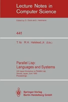Parallel Lisp: Languages and Systems: US/Japan Workshop on Parallel Lisp, Sendai, Japan, June 5-8, 1989, Proceedings - cover