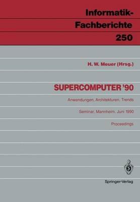 Supercomputer ’90: Anwendungen, Architekturen, Trends Mannheim, 21.–23. Juni 1990 - cover