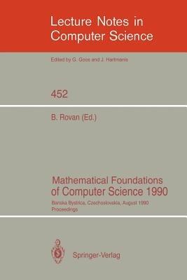 Mathematical Foundations of Computer Science 1990: Banska Bystrica, Czechoslovakia, August 27-31, 1990 Proceedings - cover