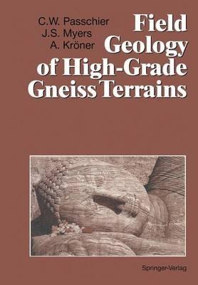 Field Geology of High-Grade Gneiss Terrains - Cees W. Passchier,John S. Myers,Alfred Kroener - cover