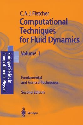 Computational Techniques for Fluid Dynamics 1: Fundamental and General Techniques - Clive A.J. Fletcher - cover