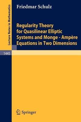 Regularity Theory for Quasilinear Elliptic Systems and Monge - Ampere Equations in Two Dimensions - Friedmar Schulz - cover