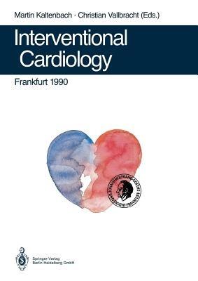 Interventional Cardiology Frankfurt 1990: Rotational Angioplasty. Coronary Balloon Angioplasty. Coarctation of the Aorta. Valvuloplasty. Catheter Closure of Patent Ductus. Appendix - cover