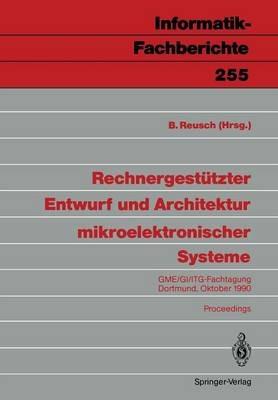 Rechnergestützter Entwurf und Architektur mikroelektronischer Systeme: GME/GI/ITG-Fachtagung Dortmund, 1./2. Oktober 1990 - cover