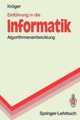 Einführung in die Informatik: Algorithmenentwicklung - Fred Kröger - cover