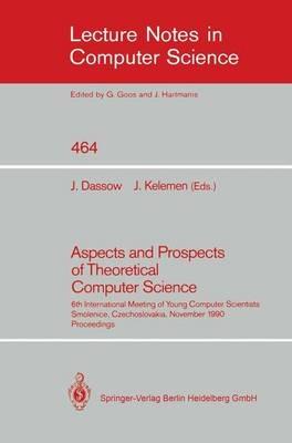 Aspects and Prospects of Theoretical Computer Science: 6th International Meeting of Young Computer Scientists, Smolenice, Czechoslovakia, November 19-23, 1990. Proceedings - cover