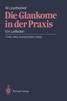 Die Glaukome in der Praxis: Ein Leitfaden - Wolfgang Leydhecker - cover