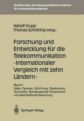 Forschung und Entwicklung für die Telekommunikation — Internationaler Vergleich mit zehn Ländern —: Band II: Italien, Spanien, Süd-Korea, Niederlande, Schweden, Bundesrepublik Deutschland und abschließende Bewertung - cover