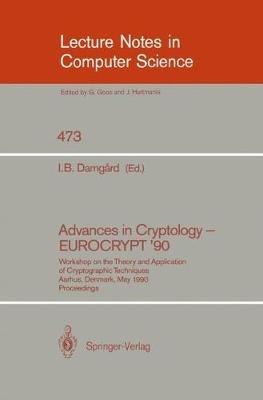 Advances in Cryptology – EUROCRYPT '90: Workshop on the Theory and Application of Cryptographic Techniques, Aarhus, Denmark, May 21-24, 1990. Proceedings - cover