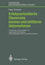 Erfolgsorientierte Steuerung kleiner und mittlerer Unternehmen: Funktionale, instrumentelle und organisatorische Aspekte eines größengerechten Controlling-Systems