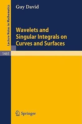 Wavelets and Singular Integrals on Curves and Surfaces - Guy David - cover