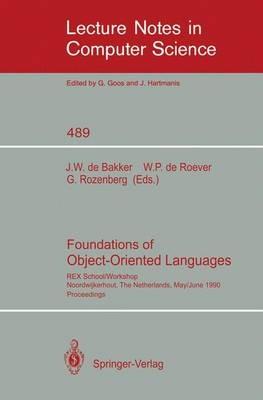 Foundations of Object-Oriented Languages: REX School/Workshop, Noordwijkerhout, The Netherlands, May 28 - June 1, 1990 - cover