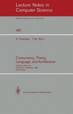 Concurrency: Theory, Language, and Architecture: UK/Japan Workshop, Oxford, UK, September 25–27, 1989, Proceedings - cover