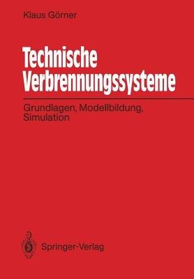 Technische Verbrennungssysteme: Grundlagen, Modellbildung, Simulation - Klaus Görner - cover