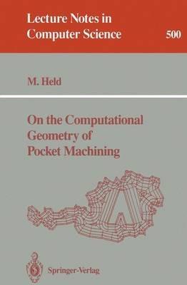 On the Computational Geometry of Pocket Machining - Martin Held - cover
