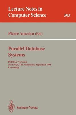 Parallel Database Systems: PRISMA Workshop, Noordwijk, The Netherlands, September 24-26, 1990. Proceedings. - cover