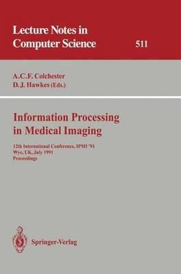 Information Processing in Medical Imaging: 12th International Conference, IPMI '91, Wye, UK, July 7-12, 1991. Proceedings - cover