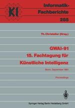 GWAI-91 15. Fachtagung für Künstliche Intelligenz: Bonn, 16.-20. September 1991 Proceedings