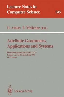 Attribute Grammars, Applications and Systems: International Summer School SAGA, Prague, Czechoslovakia, June 4-13, 1991. Proceedings - cover
