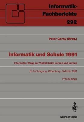 Informatik und Schule 1991: Informatik: Wege zur Vielfalt beim Lehren und Lernen GI-Fachtagung Oldenburg, 7.–9. Oktober 1991 Proceedings - cover