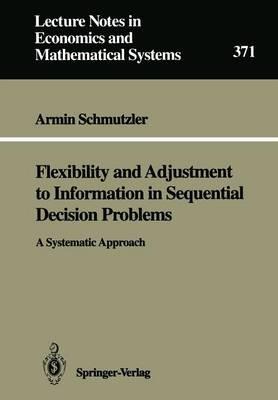 Flexibility and Adjustment to Information in Sequential Decision Problems: A Systematic Approach - Armin Schmutzler - cover