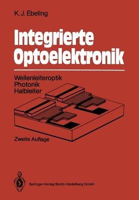 Integrierte Optoelektronik: Wellenleiteroptik. Photonik. Halbleiter - Karl J. Ebeling - cover