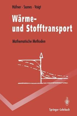 Wärme- und Stofftransport: Mathematische Methoden - Frieder Häfner,Dietrich Sames,Hans-Dieter Voigt - cover